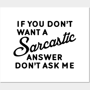 If You Don't Want A Sarcastic Answer Don't Ask Me Posters and Art